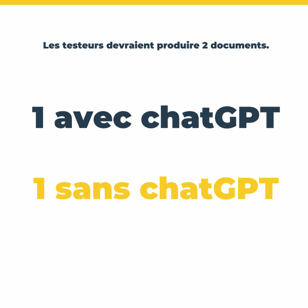 Les testeurs devaient produire 2 documents : 1 avec chatGPT, 1 sans chatGPT